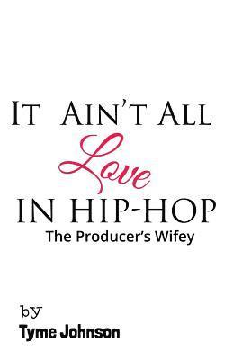 Carla M. Dean, Ken Darrow M. a. - It Ain't All Love In Hip-Hop: The Producers Wifey, Häftad