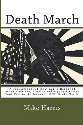 Mike Harris - Death March: A True Account of What Really Happened When American, Filipino and Japanese Forces Took Part in the Infamous WWII Death March!, Häftad. Tillgänglighet: Lägg i varukorg