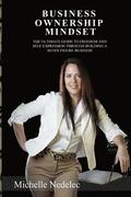 Business Ownership Mindset: The ultimate guide to freedom and self-expression through building a seven figure business.