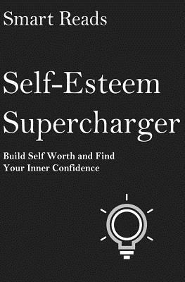 Smart Reads - Self-Esteem Supercharger: Build Self Worth and Find Your Inner Confidence, Häftad. Tillgänglighet: Lägg i varukorg