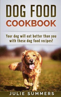 Julie Summers - Dog Food Cookbook: Your Dog Will Eat Better Than you!, Häftad. Tillgänglighet: Lägg i varukorg