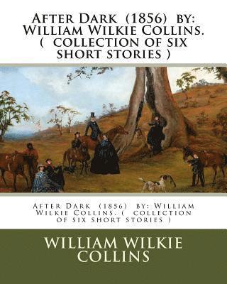 William Wilkie Collins - After Dark (1856) by: William Wilkie Collins. ( collection of six short stories ), Häftad. Tillgänglighet: Lägg i varukorg
