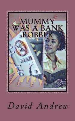 David Andrew - Mummy was a Bank Robber, Häftad
