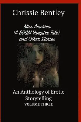 Chrissie Bentley - Miss America (A BDSM Vampire Tale) and Other Stories: An Anthology of Erotic Storytelling Volume Three, Häftad. Tillgänglighet: Lägg i varukorg