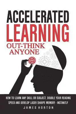 James Horton - Accelerated Learning: How to Learn Any Skill or Subject, Double Your Reading Spe, Häftad. Tillgänglighet: Lägg i varukorg
