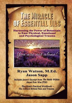 Jason Sapp, Mary Jo Stresky - The Miracle of Essential Oils: Harnessing the Power of Botanicals to Ease Physical, Emotional and Psychological Trauma, Häftad