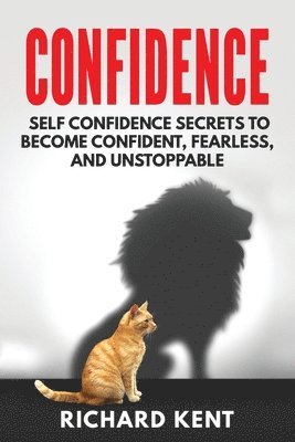 Richard Kent - Confidence: Self Confidence Secrets to Become Confident, Fearless, and Unstoppable, Häftad. Tillgänglighet: Lägg i varukorg