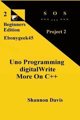 Shannon Davis - Uno Programming digitalWrite More On C++: Project 2 SOS, Häftad