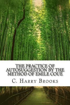 C. Harry Brooks - The Practice of Autosuggestion by the Method of Emile Coué, Häftad. Tillgänglighet: Lägg i varukorg
