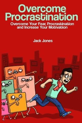 Jack Jones - Overcome Procrastination: Overcome Procrastination: Overcome Your Fear, Procrastination and Increase Your Motivation, Häftad