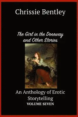Chrissie Bentley - The Girl in the Doorway and Other Stories: An Anthology of Erotic Storytelling Volume Seven, Häftad. Tillgänglighet: Lägg i varukorg