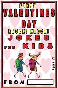 Funny Valentine's Knock Knock JOKES FOR KIDS: 150 Valentine's Day Jokes For Children