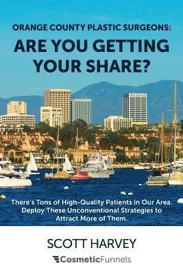 Andrey Polston, Scott Harvey - Orange County Plastic Surgeons: Are You Getting Your Share?: There's Tons of High-Quality Patients in Our Area. Deploy These Unconventional Strategies, Häftad. Tillgänglighet: Lägg i varukorg