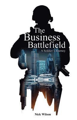 Nick Wilson - The Business Battlefield: A Soldiers Journey, Häftad