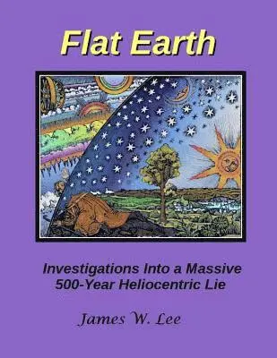 James W Lee - Flat Earth; Investigations Into a Massive 500-Year Heliocentric Lie, Häftad. Tillgänglighet: Lägg i varukorg