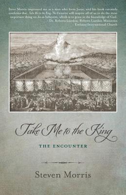 Steven Morris - Take Me to the King: The Encounter, Häftad