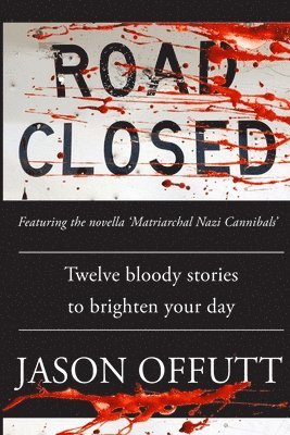 Jason Offutt - Road Closed: Twelve bloody stories to brighten your day, Häftad. Tillgänglighet: Lägg i varukorg