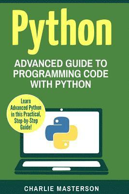 Charlie Masterson - Python: Advanced Guide to Programming Code with Python, Häftad. Tillgänglighet: Lägg i varukorg