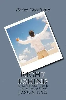 Jason Dye - Right Behind: A "Left Behind" Parody for the Trump Times, Häftad. Tillgänglighet: Lägg i varukorg