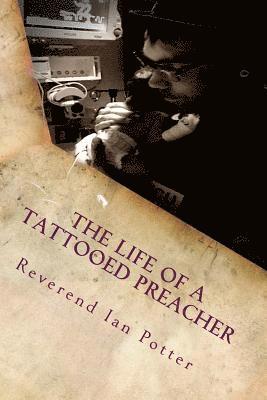 Ian Potter - The Life of A Tattooed Preacher: Full of the Holy Ghost, Empowered by the Word of God, Häftad