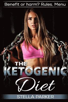 Stella Parker - THE KETOGENIC DIET - Benefit or harm? Rules. Menu., Häftad