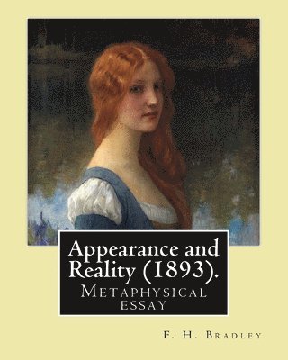 F. H. Bradley - Appearance and Reality (1893). By: F. H. Bradley: Appearance and reality: a metaphysical essay, Häftad. Tillgänglighet: Lägg i varukorg