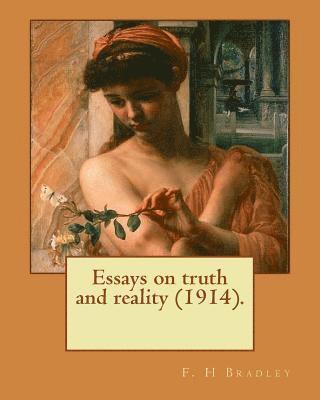 F. H. Bradley - Essays on truth and reality (1914). F. H Bradley: Francis Herbert Bradley OM (30 January 1846 - 18 September 1924) was a British idealist philosopher., Häftad. Tillgänglighet: Lägg i varukorg