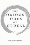 The Odious Odes of Ordeal: Poems by Michael Ordeal