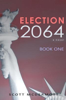 Scott McDermott - Election 2064: Book One, Häftad