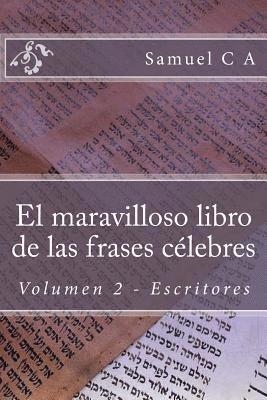 Samuel C. A - El maravilloso libro de las frases célebres. Volumen 2: Escritores, Häftad. Tillgänglighet: Lägg i varukorg