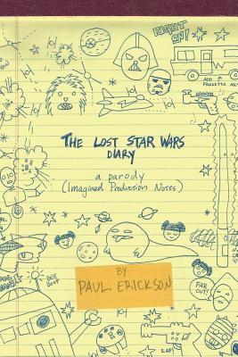 Paul a. Erickson - The Lost Star Wars Diary: A Parody: (Imagined Production Notes), Häftad