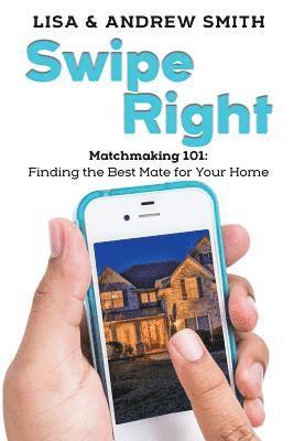 Lisa Smith, Andrew Todd Smith - Swipe Right: Attracting the Perfect Buyer for Your Home, Häftad