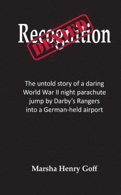 Marsha Henry Goff - Recognition Denied: The untold story of a daring World War II night parachute jump by Darby's Rangers into a German-held airport, Häftad. Tillgänglighet: Lägg i varukorg