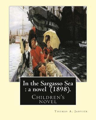 Thomas A. Janvier - In the Sargasso Sea: a novel (1898). By: Thomas A.(Allibone) Janvier: Children's novel, Häftad. Tillgänglighet: Lägg i varukorg