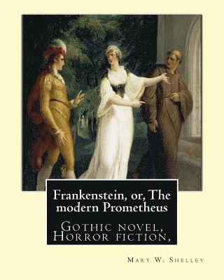 Mary W. Shelley - Frankenstein, or, The modern Prometheus. By: Mary W.(Wollstonecraft) Shelley: Gothic novel, Horror fiction,, Häftad. Tillgänglighet: Lägg i varukorg