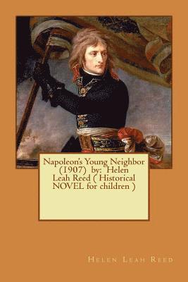 Helen Leah Reed - Napoleon's Young Neighbor (1907) by: Helen Leah Reed ( Historical NOVEL for children ), Häftad. Tillgänglighet: Lägg i varukorg