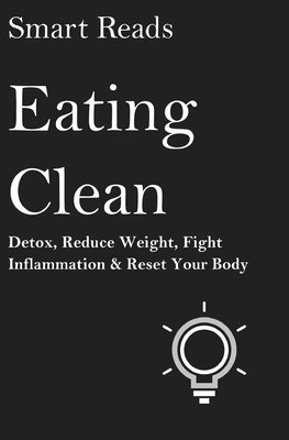 Smart Reads - Eating Clean: Detox, Reduce Weight, Fight Inflammation and Reset Your Body, Häftad. Tillgänglighet: Lägg i varukorg