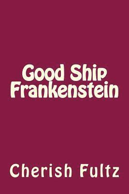 Cherish Fultz - Good Ship Frankenstein, Häftad. Tillgänglighet: Lägg i varukorg