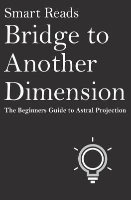 Smart Reads - Bridge To Another Dimension: The Beginners Guide to Astral Projection, Häftad. Tillgänglighet: Lägg i varukorg