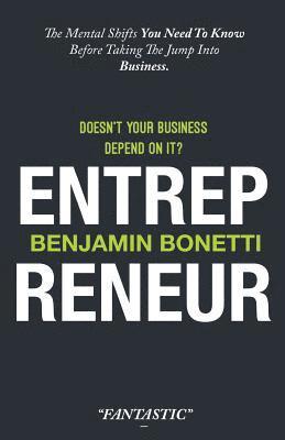 Benjamin P. Bonetti - Entrepreneur - Doesn't Your Business Depend On It?: The Mental Shifts You Need To Know Before Taking The Jump Into Business., Häftad. Tillgänglighet: Lägg i varukorg