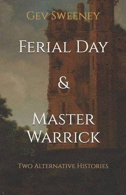 Gev Sweeney - Ferial Day & Master Warrick: Two Alternative Histories, Häftad