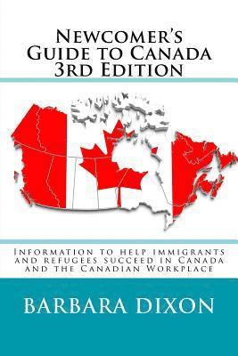 Barbara Dixon - Newcomer's Guide to Canada 3rd Edition: Information to help immigrants and refugees succeed in Canada and the Canadian Workplace, Häftad
