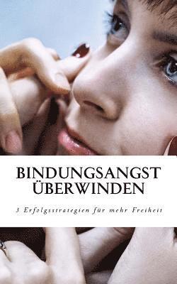 Maximilian Winkler - Bindungsangst überwinden: 3 Erfolgsstrategien, mit denen Sie Ihre Freiheit zurück gewinnen, Häftad. Tillgänglighet: Lägg i varukorg