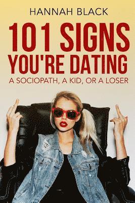 Hannah Black - 101 Signs You Are Dating a Sociopath, a Kid, or a Loser., Häftad