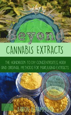 Aaron Hammond - Beyond Cannabis Extracts: The Handbook to DIY Concentrates, Hash and Original Methods for Marijuana Extracts, Häftad. Tillgänglighet: Lägg i varukorg