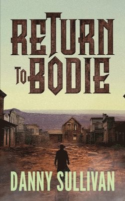 Danny Sullivan - Return To Bodie, Häftad. Tillgänglighet: Lägg i varukorg
