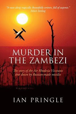 Ian Pringle - Murder in the Zambezi: The Story of the Air Rhodesia Viscounts Shot Down by Russian-Made Missiles, Häftad. Tillgänglighet: Lägg i varukorg