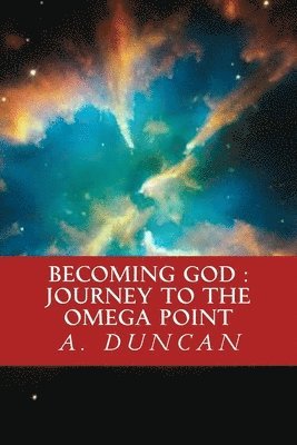 A. Duncan - Becoming God: Journey To The Omega Point, Häftad