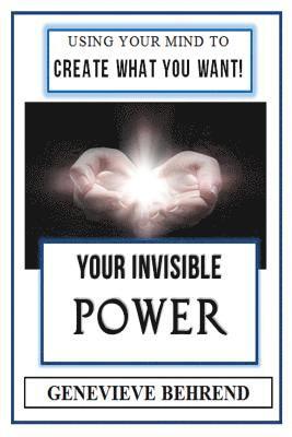 Genevieve Behrend - Your Invisible Power (Illustrated): Genevieve Behrend's Law of Attraction Visualization Guide to Increased Success & Money - New Thought, Häftad