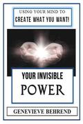 Your Invisible Power (Illustrated): Genevieve Behrend's Law of Attraction Visualization Guide to Increased Success & Money - New Thought